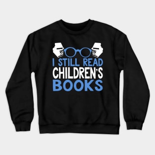 I Still Read Children's Books Reading Gift Crewneck Sweatshirt